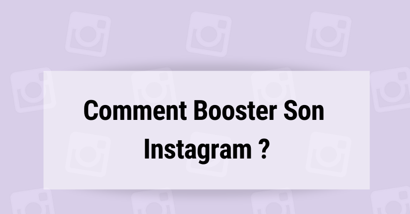 Comment Booster Son Instagram  
